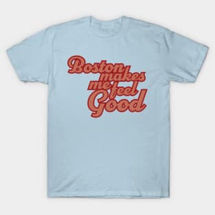 Boston Makes Me Feel Good T-Shirt